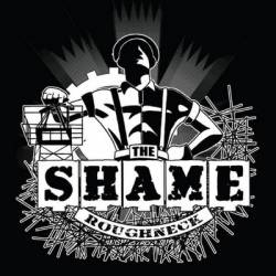 The Shame : Roughneck